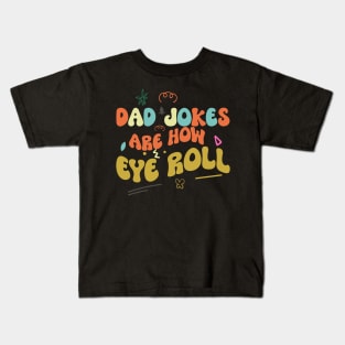 Dad Jokes are How Eye Roll Kids T-Shirt